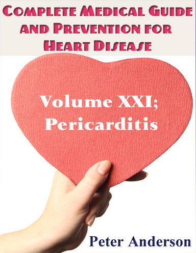 Complete Medical Guide and Prevention for Heart Disease: Volume XXI; Pericarditis