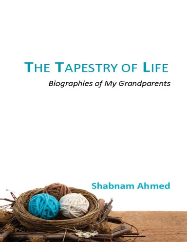 The Tapestry of Life : Biographies of My Grandparents