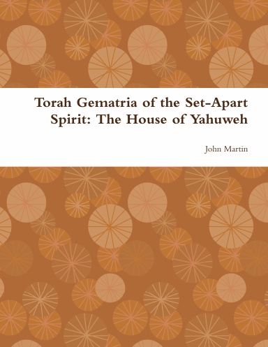 Torah Gematria of the Set-Apart Spirit: The House of Yahuweh