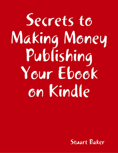 Secrets to Making Money Publishing Your Ebook on Kindle