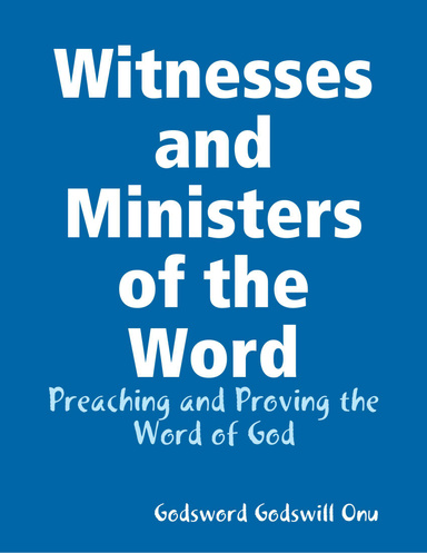 Witnesses and Ministers of the Word: Preaching and Proving the Word of God