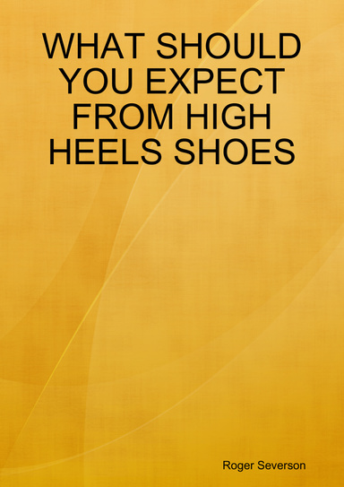 WHAT SHOULD YOU EXPECT FROM HIGH HEELS SHOES