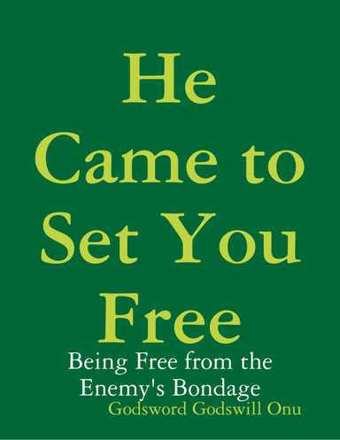 He Came to Set You Free: Being Free from the Enemy's Bondage