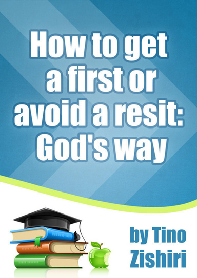 How to get a first or Avoid a resit; God's way