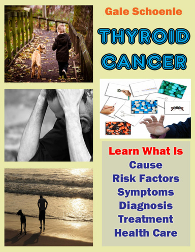 Thyroid Cancer: Learn What Is Cause, Risk Factors, Symptoms, Diagnosis, Treatment, Health Care