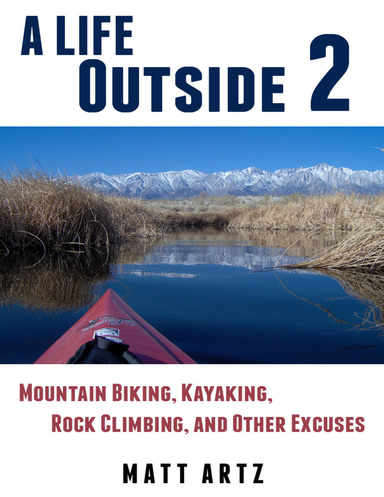 A Life Outside 2: Mountain Biking, Kayaking, Rock Climbing, and Other Excuses