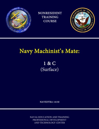 Navy Machinist’s Mate: 1 & C (Surface) - NAVEDTRA 14150 - (Nonresident Training Course)