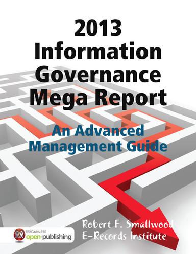 2013 Information Governance Mega Report: An Advanced Management Guide