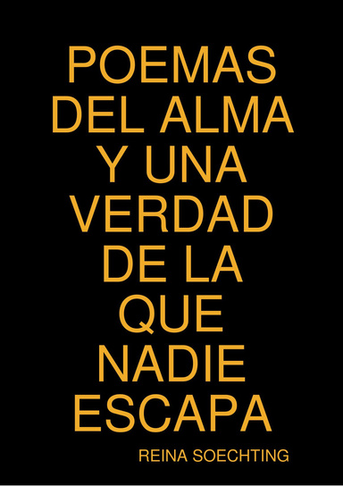 POEMAS DEL ALMA Y UNA VERDAD DE LA QUE NADIE ESCAPA