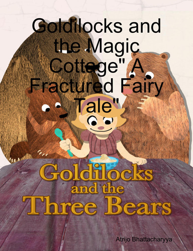 Goldilocks and the Magic Cottage" A Fractured Fairy Tale"