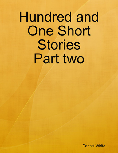 Hundred and One Short Stories Part two