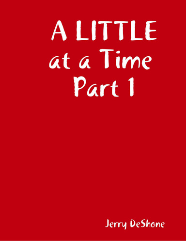 A LITTLE at a Time Part 1