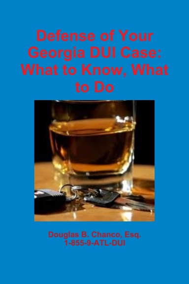 Defense of Your Georgia DUI Case: What to Know, What to Do