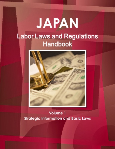 Japan Labor Laws and Regulations Handbook Volume 1 Strategic Information and Basic Laws