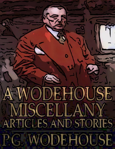 A Wodehouse Miscellany: Articles and Stories