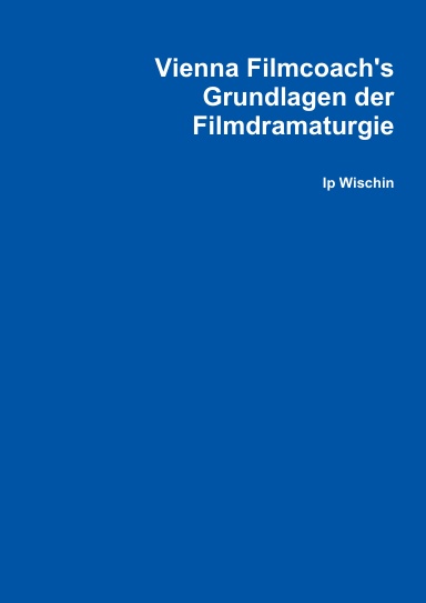 Vienna Filmcoach Grundlagen der Filmdramaturgie