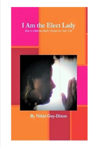 I Am the Elect Lady: How to Embrace God's Design for Your Life