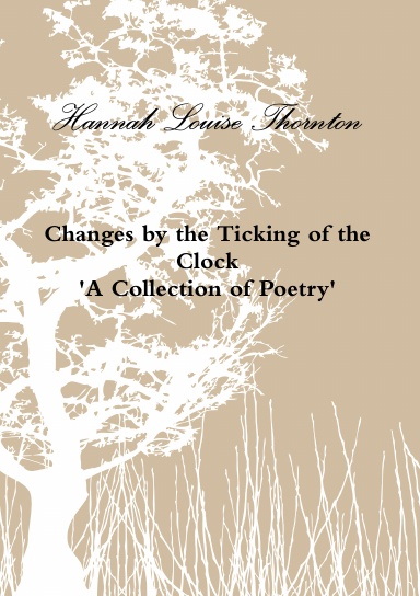 Changes by the Ticking of the Clock 'A Collection of Poetry'