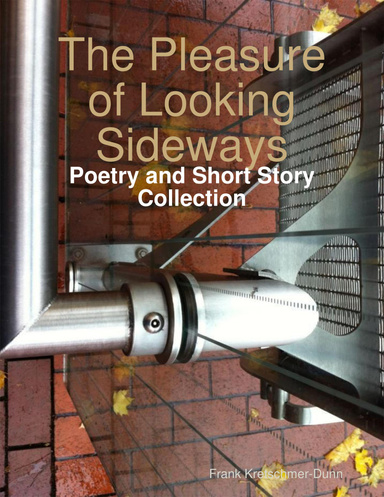 The Pleasure of Looking Sideways: Poetry and Short Story Collection