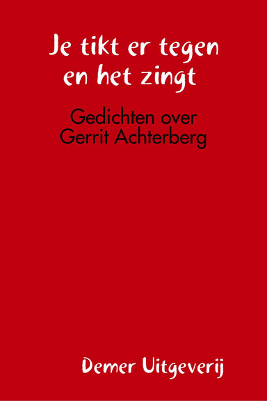 Je tikt er tegen en het zingt, gedichten over Gerrit Achterberg
