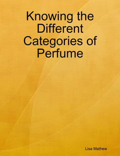Knowing the Different Categories of Perfume