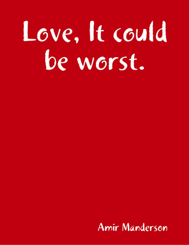 Love, It could be worst.
