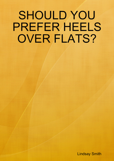SHOULD YOU PREFER HEELS OVER FLATS?