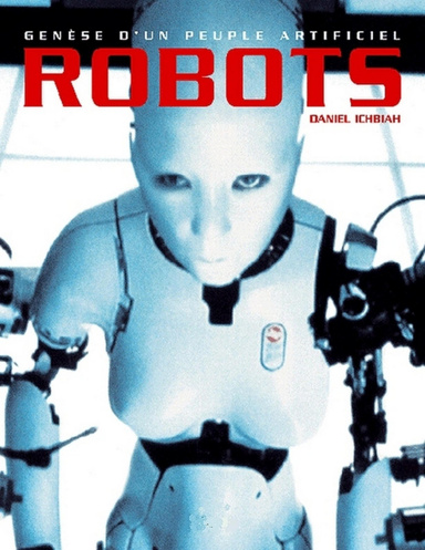 Robots - Genèse d'un peuple artificiel