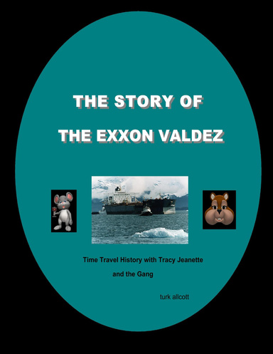 The Story of the Exxon Valdez: Time Travel History With Tracy Jeanette and the Gang