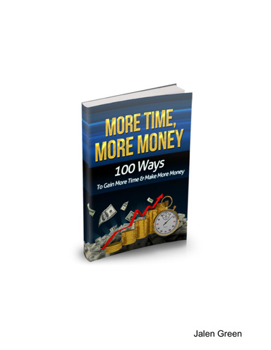More Time More Money - 100 Ways To Gain More Time & Make More Money