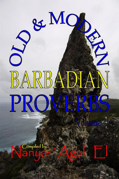 Old & Modern Barbadian Proverbs, Special Edition, Volume 4