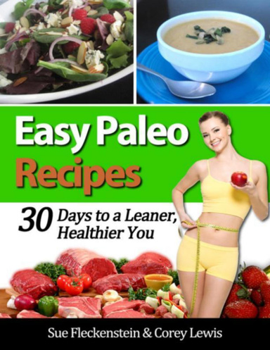Easy Paleo Recipes: 30 Days to a Leaner, Healthier You
