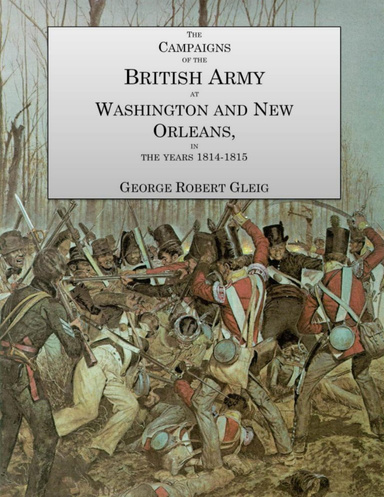 The Campaigns of the British Army at Washington and New Orleans in the Years 1814-1815