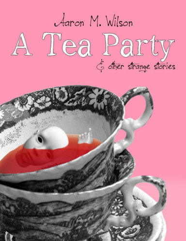 A Tea Party & Other Strange Stories