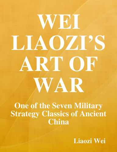 Wei Liaozi’s Art of War: One of the Seven Military Strategy Classics of Ancient China