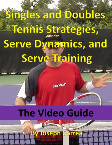 Singles and Doubles Tennis Strategies, Serve Dynamics, and Serve Training: The Video Guide
