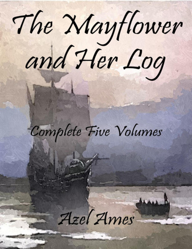 The Mayflower and Her Log: Complete Five Volumes