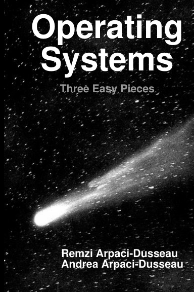 Operating Systems: Three Easy Pieces (Hardcover Version 1.00)