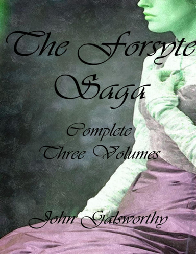 The Forsyte Saga: Complete Three Volumes