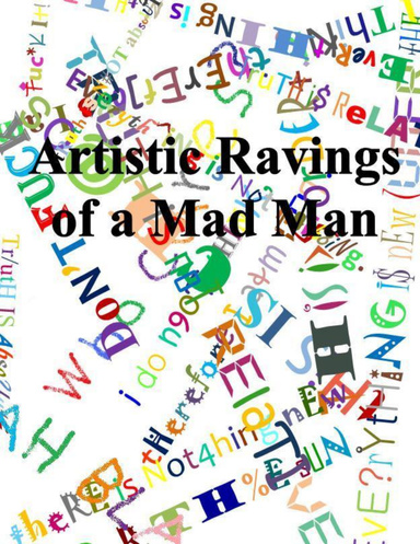 Artistic Ravings of a Mad Man