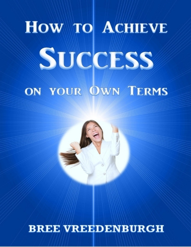 How to Achieve Success On Your Own Terms