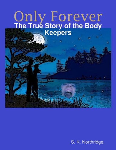 Only Forever: The True Story of the Body Keepers