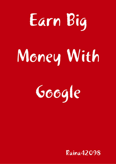 Earn Big Money With Google