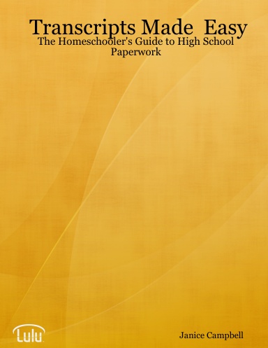 Transcripts Made Easy: The Homeschooler's Guide to High School Paperwork