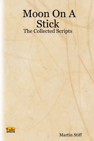 Moon On A Stick: The Collected Scripts