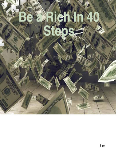 Be a Rich In 40 Steps