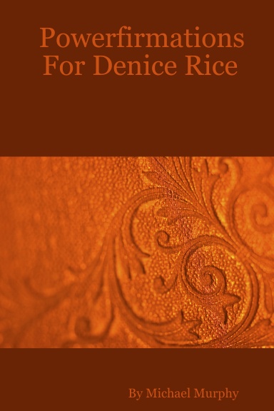 Powerfirmations For Denice Rice