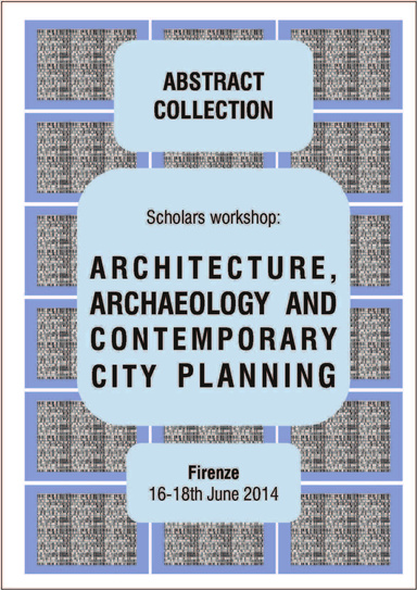 ARCHITECTURE, ARCHAEOLOGY AND CONTEMPORARY CITY PLANNING - Abstract collection of the workshop