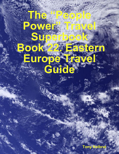 The “People Power” Travel Superbook:  Book 22. Eastern Europe Travel Guide