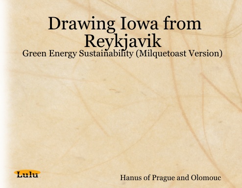 Drawing Iowa from Reykjavik: Green Energy Sustainability (Milquetoast Version)